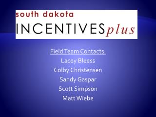 Field Team Contacts: Lacey Bleess Colby Christensen Sandy Gaspar Scott Simpson Matt Wiebe