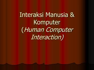 Interaksi Manusia &amp; Komputer ( Human Computer Interaction)