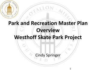 Park and Recreation Master Plan Overview Westhoff Skate Park Project