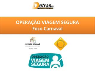 OPERAÇÃO VIAGEM SEGURA Foco Carnaval