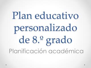 Plan educativo personalizado de 8.º grado