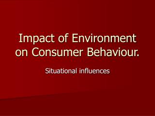 Impact of Environment on Consumer Behaviour.