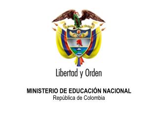 MINISTERIO DE EDUCACIÓN NACIONAL República de Colombia