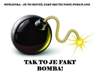 TAK TO JE FAKT BOMBA!