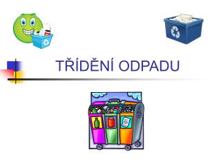 TŘÍDĚNÍ ODPADU