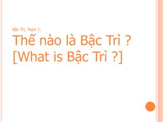 Bậc Trì, Topic 1: Thế nào là Bậc Trì ? [What is Bậc Trì ?]