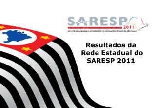 Resultados da Rede Estadual do SARESP 2011