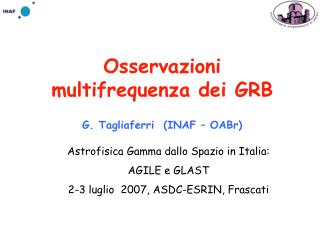 Osservazioni multifrequenza dei GRB G. Tagliaferri (INAF – OABr)