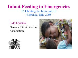 Infant Feeding in Emergencies Celebrating the Innocenti 15 Florence, Italy 2005