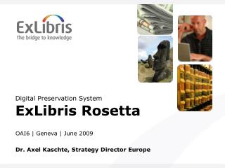 Digital Preservation System ExLibris Rosetta