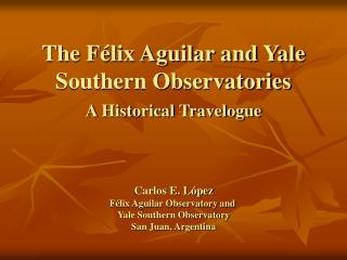 The Félix Aguilar and Yale Southern Observatories