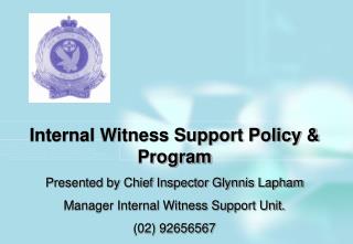 Internal Witness Support Policy &amp; Program Presented by Chief Inspector Glynnis Lapham