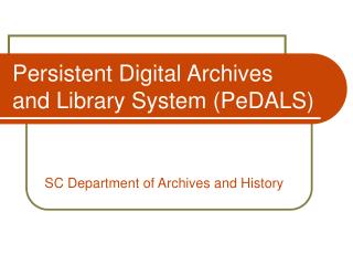 Persistent Digital Archives and Library System (PeDALS)