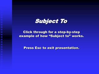 Click through for a step-by-step example of how “Subject to” works. Press Esc to exit presentation.