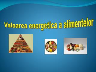 Valoarea energetica a alimentelor