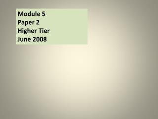 Module 5 Paper 2 Higher Tier June 2008