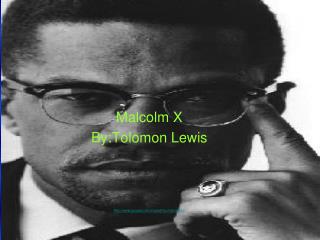 Malcolm X By:Tolomon Lewis google/imgres?q=malcolm+x