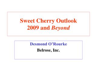 Sweet Cherry Outlook 2009 and Beyond