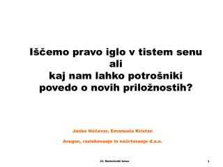 Iščemo pravo iglo v tistem senu ali kaj nam lahko potrošniki povedo o novih priložnostih?