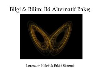 Bilgi &amp; Bilim: İki Alternatif Bakış