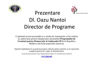 Prezentare Dl. Oazu Nantoi Director de P rograme