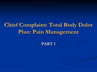 Chief Complaint: Total Body Dolor Plan: Pain Management