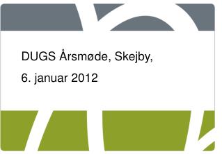 DUGS Årsmøde, Skejby, 6. januar 2012