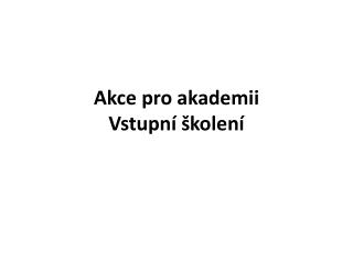 Akce pro akademii Vstupní školení