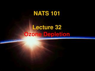 NATS 101 Lecture 32 Ozone Depletion