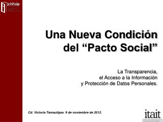 Una Nueva Condición del “Pacto Social” La Transparencia, el Acceso a la Información