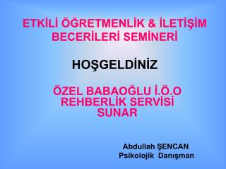 ETKİLİ ÖĞRETMENLİK &amp; İLETİŞİM BECERİLERİ SEMİNERİ HOŞGELDİNİZ