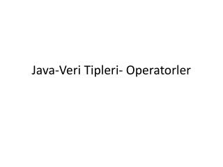 Java- Veri Tipleri - Operatorler