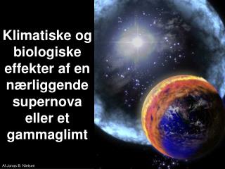 Klimatiske og biologiske effekter af en nærliggende supernova eller et gammaglimt