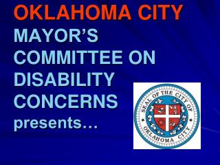 OKLAHOMA CITY MAYOR’S COMMITTEE ON DISABILITY CONCERNS presents…