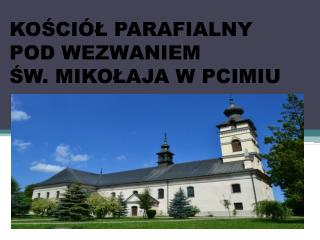 KOŚCIÓŁ PARAFIALNY POD WEZWANIEM ŚW. MIKOŁAJA W PCIMIU