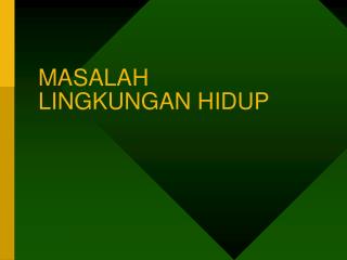 MASALAH LINGKUNGAN HIDUP