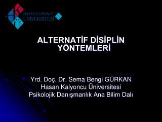 ALTERNATİF DİSİPLİN YÖNTEMLERİ Yrd. Doç. Dr. Sema Bengi GÜRKAN Hasan Kalyoncu Üniversitesi