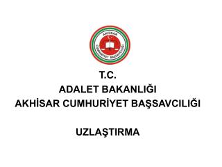 T.C. ADALET BAKANLIĞI AKHİSAR CUMHURİYET BAŞSAVCILIĞI UZLAŞTIRMA