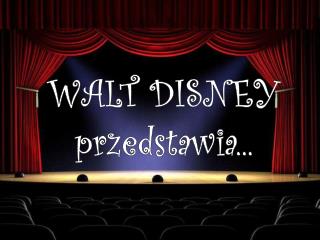 WALT DISNEY przedstawia...