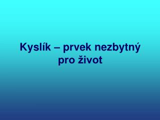 Kyslík – prvek nezbytný pro život