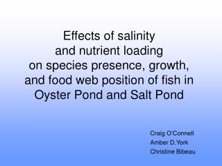 Effects of salinity and nutrient loading on species presence, growth, and food web position of fish in Oyster Pond and