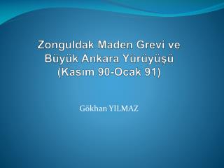 Zonguldak Maden Grevi ve Büyük Ankara Yürüyüşü (Kasım 90-Ocak 91)