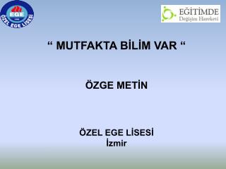 “ MUTFAKTA BİLİM VAR “ ÖZGE METİN ÖZEL EGE LİSESİ İzmir