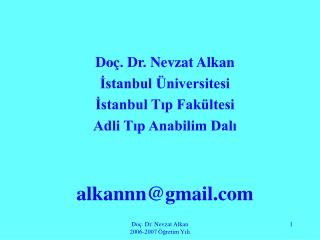 Doç. Dr. Nevzat Alkan İstanbul Üniversitesi İstanbul Tıp Fakültesi Adli Tıp Anabilim Dalı