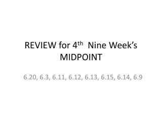 REVIEW for 4 th Nine Week’s MIDPOINT