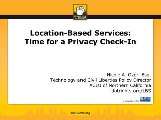 Location-Based Services: Time for a Privacy Check-In Nicole A. Ozer, Esq.