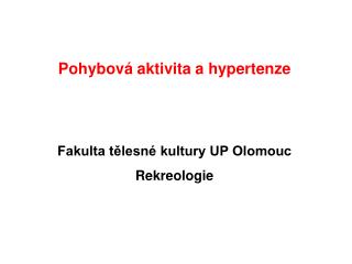 Pohybová aktivita a hypertenze Fakulta tělesné kultury UP Olomouc Rekreologie