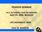 PENSION SEMINAR PS-5: OUTSIDER S VIEW ON PENSIONS April 25, 2006, Montreal
