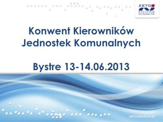 Konwent Kierowników Jednostek Komunalnych Bystre 13-14.06.2013