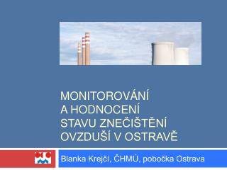 MONITOROVÁNÍ A HODNOCENÍ STAVU ZNEČIŠTĚNÍ OVZDUŠÍ V OSTRAVĚ